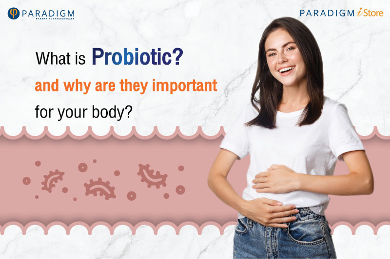 What is probiotic, and why are they important for your body?