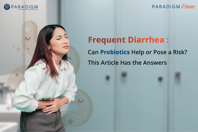 Frequent Diarrhea : Can Probiotics Help or Pose a Risk? This Article Has the Answers